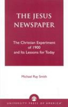 Paperback The Jesus Newspaper: The Christian Experiment of 1900 and Its Lessons for Today Book
