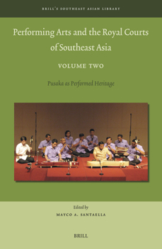 Hardcover Performing Arts and the Royal Courts of Southeast Asia, Volume Two: Pusaka as Performed Heritage Book