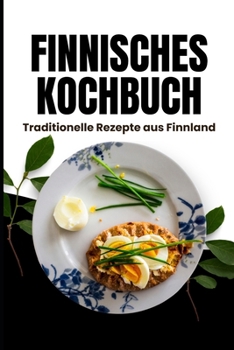 Finnisches Kochbuch: Traditionelle Rezepte aus Finnland (German Edition)