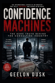 Confidence Machines: The Dark Truth Behind the Consulting Industry