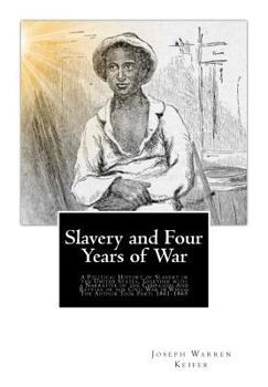 Slavery and Four Years of war; a Political History of Slavery in the United States, Together With a Narrative of the Campaigns and Battles of the Civil War in Which the Author Took Part: 1861-1865