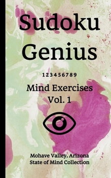 Paperback Sudoku Genius Mind Exercises Volume 1: Mohave Valley, Arizona State of Mind Collection Book