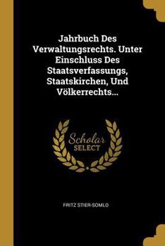 Paperback Jahrbuch Des Verwaltungsrechts. Unter Einschluss Des Staatsverfassungs, Staatskirchen, Und Völkerrechts... [German] Book