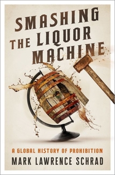 Hardcover Smashing the Liquor Machine: A Global History of Prohibition Book