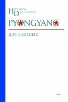 Historical Dictionary of Pyongyang - Book  of the Anthem Historical Dictionaries of Cities