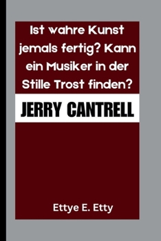 Paperback Jerry Cantrell: Ist wahre Kunst jemals fertig? Kann ein Musiker in der Stille Trost finden? [German] Book