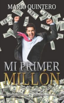 Paperback Mi Primer Millon: Una historia real de como pasar de tener deudas a ganar tú primer millón en poco tiempo. El exito existe y si te anima [Spanish] Book