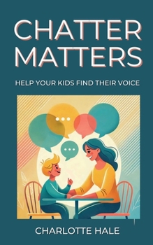 Paperback Chatter Matters: Help Your Kids Find Their Voice Book