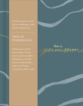 Hardcover This Is Permission: In This Moment, with All Its Challenges, and All Its Complexity...This Is Permission. Permission to Feel Everything. t Book
