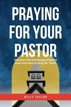 Paperback Praying for Your Pastor: Discover the Challenges Pastors Face and How to Pray for Them Book
