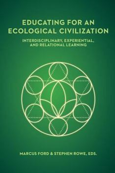 Paperback Educating for an Ecological Civilization: Interdisciplinary, Experiential, and Relational Learning Book