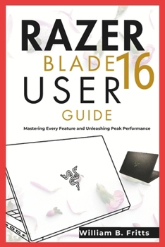 Paperback Razer Blade 16 User Guide (William B. Fritts): Mastering Every Feature and Unleashing Peak Performance Book