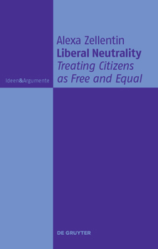 Hardcover Liberal Neutrality: Treating Citizens as Free and Equal Book