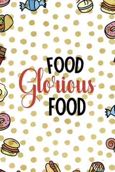 Food Glorious Food.: Notebook Journal Composition Blank Lined Diary Notepad 120 Pages Paperback Food Stickers Food Lover