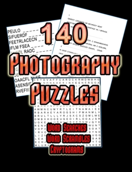 140 Photography Puzzles: Photo Themed Word Search, Word Scramble and Cryptogram Puzzles For Photography Enthusiasts