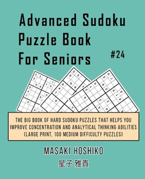 Paperback Advanced Sudoku Puzzle Book For Seniors #24: The Big Book Of Hard Sudoku Puzzles That Helps You Improve Concentration And Analytical Thinking Abilitie Book