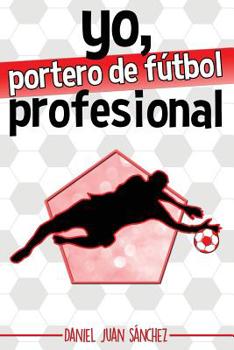 Paperback Yo, portero de fútbol profesional [Spanish] Book