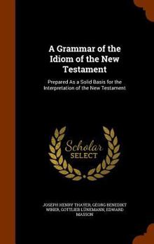 Hardcover A Grammar of the Idiom of the New Testament: Prepared As a Solid Basis for the Interpretation of the New Testament Book