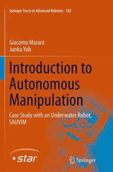 Paperback Introduction to Autonomous Manipulation: Case Study with an Underwater Robot, Sauvim Book