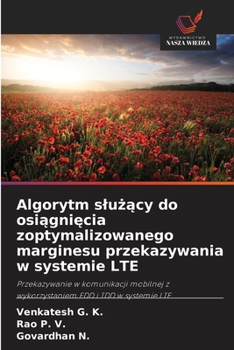 Algorytm sluzacy do osiagniecia zoptymalizowanego marginesu przekazywania w systemie LTE (Polish Edition)