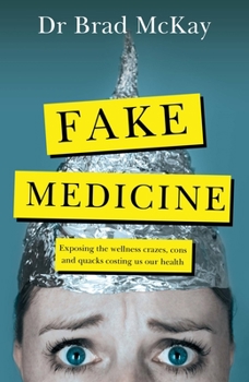 Paperback Fake Medicine: Exposing the Wellness Crazes, Cons and Quacks Costing Us Our Health Book