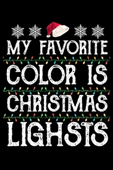 My Favorite Color is Christmas Lights: Funny Santa's  Notebook| Journal|Diary|Organizer Gift For Christmas and Birthday (6x9) 100 Pages Blank Lined ... Souvenir Present for Friends and Family 2019.
