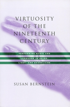 Paperback Virtuosity of the Nineteenth Century: Performing Music and Language in Heine, Liszt, and Baudelaire Book