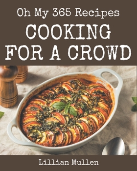 Paperback Oh My 365 Cooking for a Crowd Recipes: Cooking for a Crowd Cookbook - The Magic to Create Incredible Flavor! Book