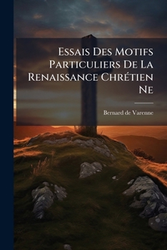 Paperback Essais Des Motifs Particuliers De La Renaissance Chrétien Ne [French] Book