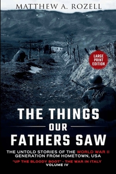 The Things Our Fathers Saw-The Untold Stories of the World War II Generation-Volume IV: Up the Bloody Boot-The War in Italy