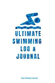 Paperback Ultimate Swimming Log & Journal: Bright White Swim Log and Blank Lined Journal for Swimmers Who Love to Swim For Fitness and Fun Book