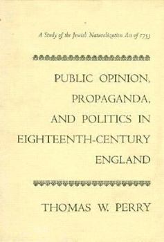 Hardcover Public Opinion, Propaganda, and Politics in 18th-Century England: A Study of the Jew Bill of 1753 Book