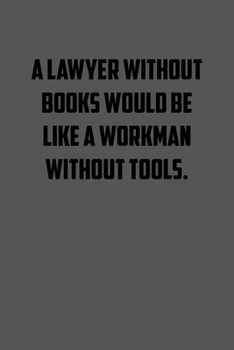 a lawyer without books would be like a workman without tools.: 6x9 Journal lawyer notebook great Christmas gift for under 10 dollars