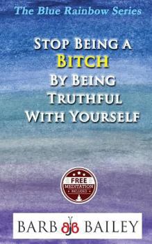 Paperback Stop Being a Bitch by Being Truthful with Yourself Book