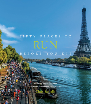 Hardcover Fifty Places to Run Before You Die: Running Experts Share the World's Greatest Destinations Book