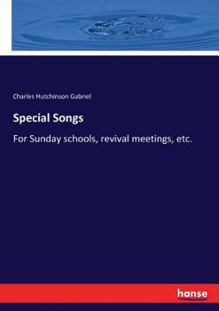 Special Songs: for Sunday Schools, Revival Meetings, Etc.