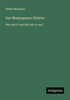 Der Shakespeare-Dichter: Wer wars? und Wie sah er aus?