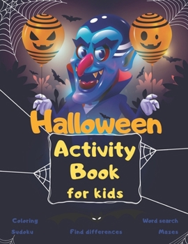 Halloween Activity Book Coloring Mazes Sudoku Word search Find differences for Kids: Fun Workbook Spooky Scary Things, Cute Stuff, Games For Little ... best idea original gift present for halloween