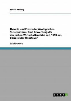 Paperback Theorie und Praxis der ökologischen Steuerreform. Eine Bewertung der deutschen Wirtschaftspolitik seit 1998 am Beispiel der Ökosteuer [German] Book