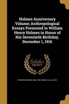 Paperback Holmes Anniversary Volume; Anthropological Essays Presented to William Henry Holmes in Honor of His Seventieth Birthday, December 1, 1916 Book