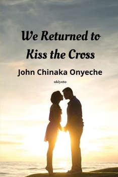 We Returned to Kiss the Cross