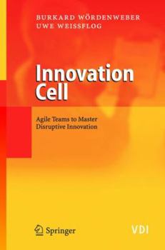 Innovation Cell: Agile Teams to Master Disruptive Innovation (VDI-Buch)