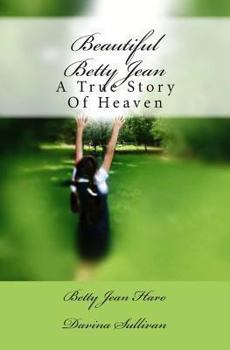 Paperback Beautiful Betty Jean: A True Story Of Heaven Book