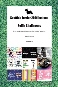 Paperback Scottish Terrier 20 Milestone Selfie Challenges Scottish Terrier Milestones for Selfies, Training, Socialization Volume 1 Book