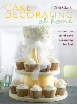 Paperback Cake Decorating at Home: Discover the Art of Cake Decorating for Fun! Book