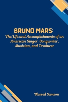 Paperback Bruno Mars: The Life and Accomplishments of an American Singer, Songwriter, Musician, and Producer. Book