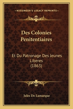 Paperback Des Colonies Penitentiaires: Et Du Patronage Des Jeunes Liberes (1863) [French] Book