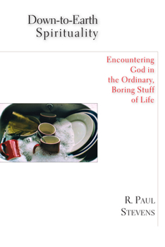 Paperback Down-to-Earth Spirituality: Encountering God in the Ordinary, Boring Stuff of Life Book