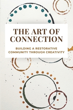 Paperback The Art of Connection: Building a Restorative Community Through Creativity Book