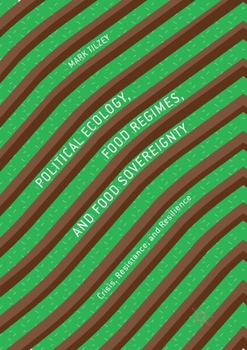 Paperback Political Ecology, Food Regimes, and Food Sovereignty: Crisis, Resistance, and Resilience Book